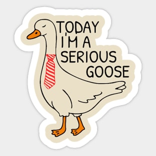 Today I’m A Serious Goose Sticker